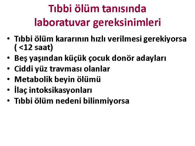 Tıbbi ölüm tanısında laboratuvar gereksinimleri Tıbbi ölüm kararının hızlı verilmesi gerekiyorsa ( <12 saat)